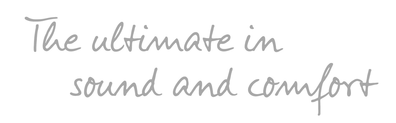 The ultimate in sound and comfort The ultimate in sound and comfort